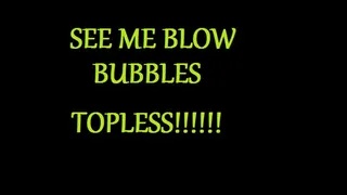 Topless Bubbles Part 1