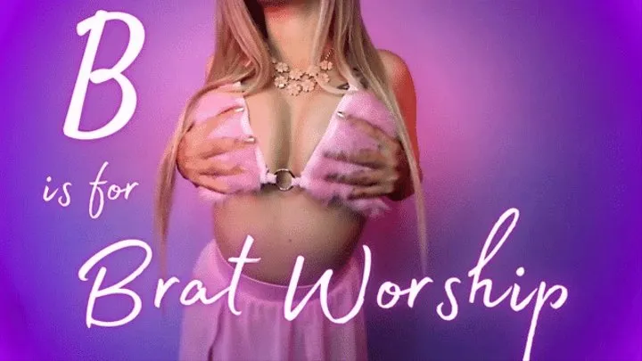 B Is For Brat Worship