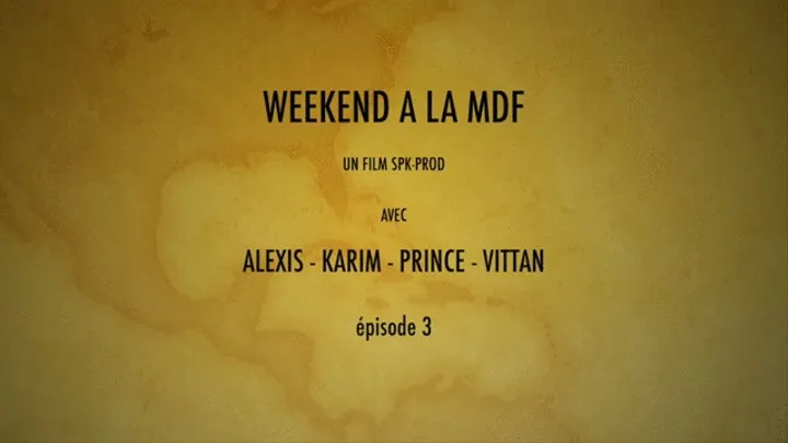 WEEK-END A LA MDF EPISODE 3