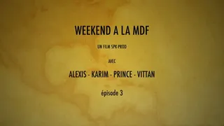 WEEK-END A LA MDF EPISODE 3