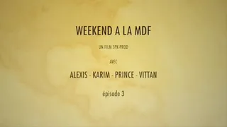 WEEK-END A LA MDF EPISODE 3 ST