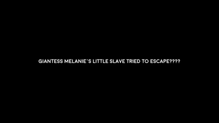 Giantess Melanie gets very mad at little slave for trying to escape from her