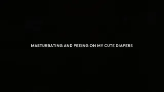 Masturbating and peeing on my diapers