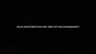 Solo masturbation and jerk off encouragement