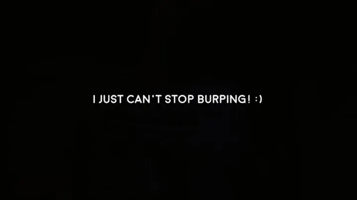 I just can't stop burping