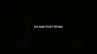 JOI and foot fetish