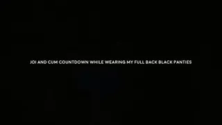 JOI and cum countdown w my full back black panties