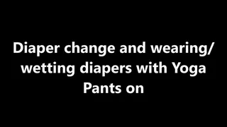 Full diaper change w yoga pants on and wetting diapers