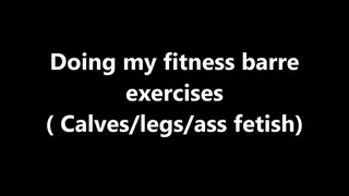 Doing my fitness barre exercises ( calves,legs, sandals and ass fetish)