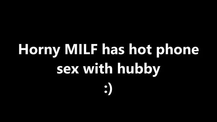 Horny MILF has hot phone sex with hubby