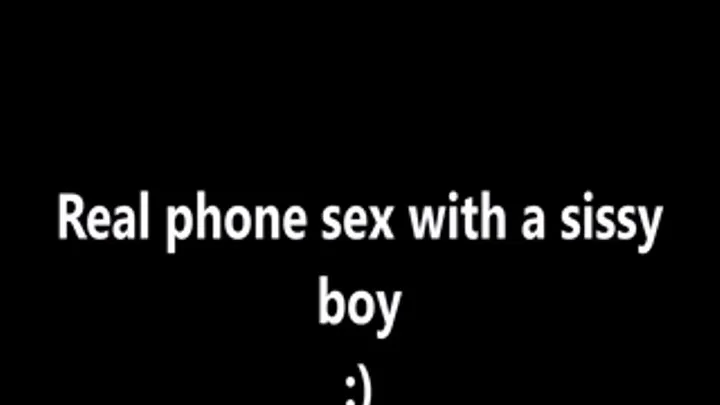 Real Phone Sex with a sissy boy