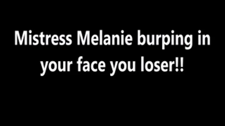 Mistress Melanie burping in your face