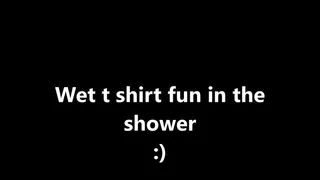 Wet t shirt fun in the shower