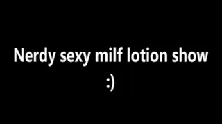 Nerdy sexy milf lotion show