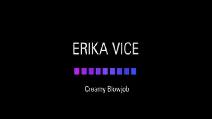 Erika Vice - Creamy Blowjob