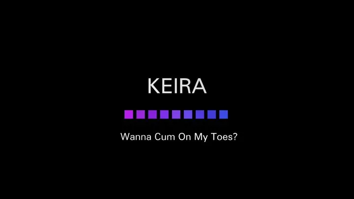 Keira - Wanna Cum On My Toes