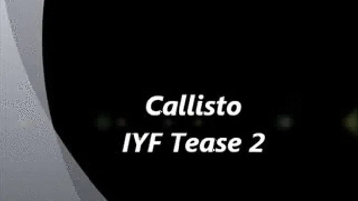 Callisto IYF Tease