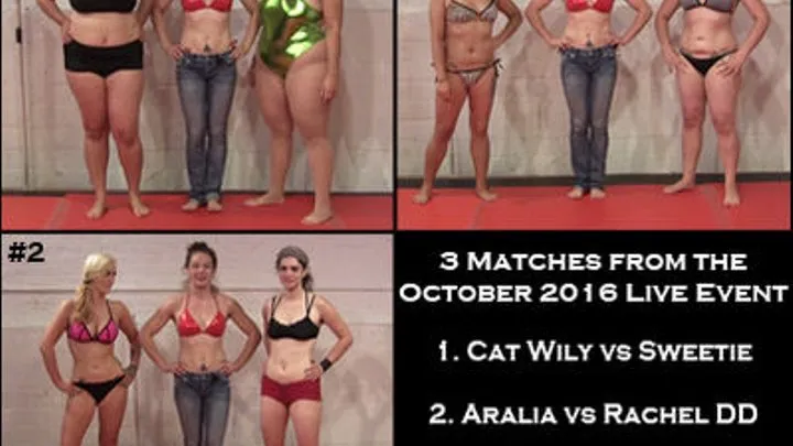 3 Matches: Cat Wily vs Sweetie AND Aralia vs Rachel DD AND Michi vs Kinzie Fire. Oct2016 Live Event