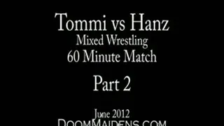 Toned Tommi vs Hanz: Part 2 of 2 (Mixed Wrestling)