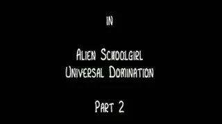 Universal Domination pt 2- Alien schoolgirl giantess