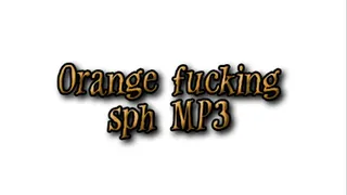Orange fucking sph [Audio]