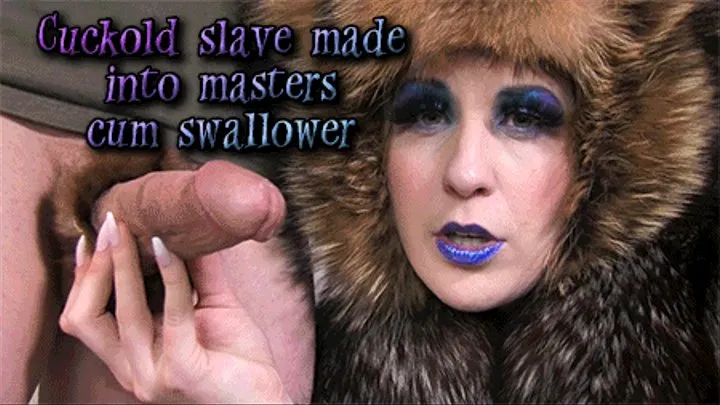 Cuckold slave made into masters cum swallower [ ]