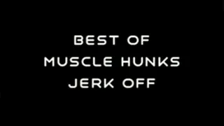 Best of Muscle Hunks Jerk Off & Cumshots
