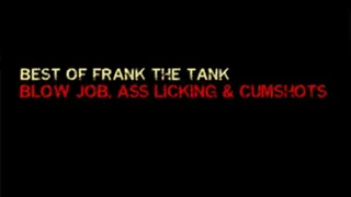 Frank The Tank - Best of Blow Job, Ass Licking & Cumshots