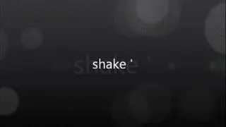 SHAKE! a peek