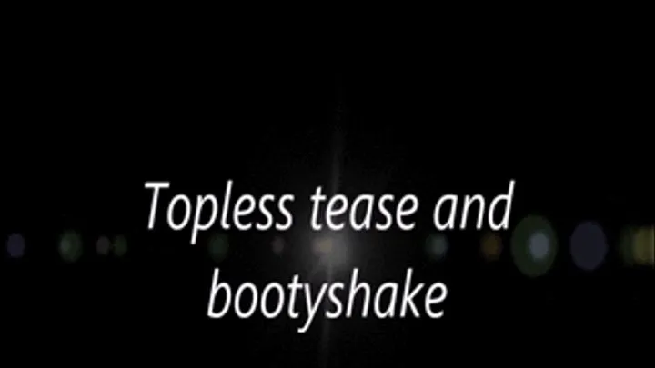 Topless tease and bootyshake