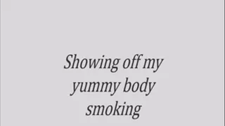 Showing off my yummy body smoking