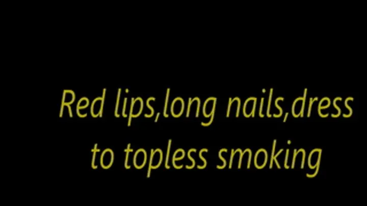 Red lips,long nails,dress to topless smoking