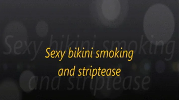 Sexy bikini smoking and striptease