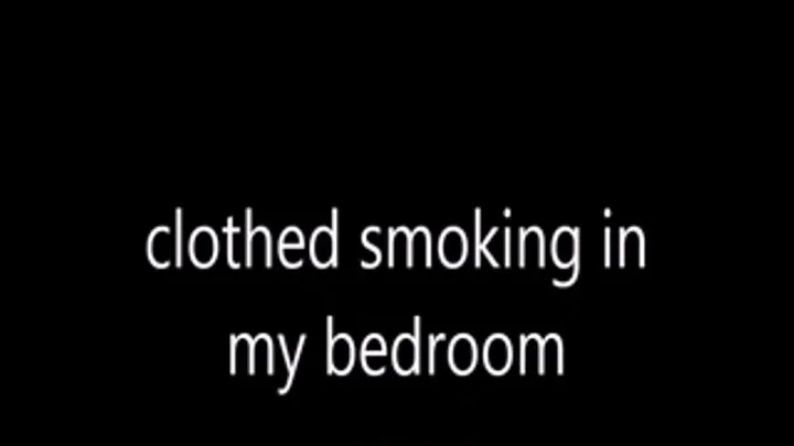 clothed smoking in my bedroom