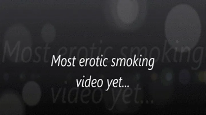 Most erotic smoking video yet...