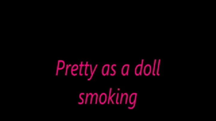 Pretty as a doll smoking