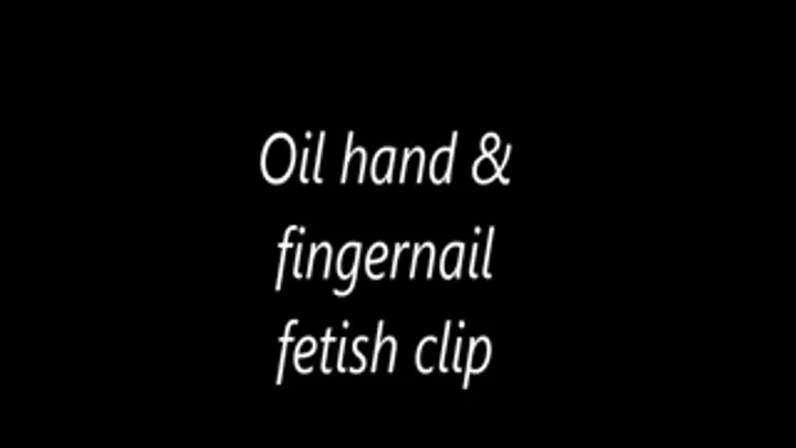 Oil hand & fingernail fetish clip