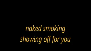 naked smoking showing off for you