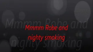 Mmmm Robe and nighty smoking