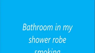 Bathroom in my shower robe smoking