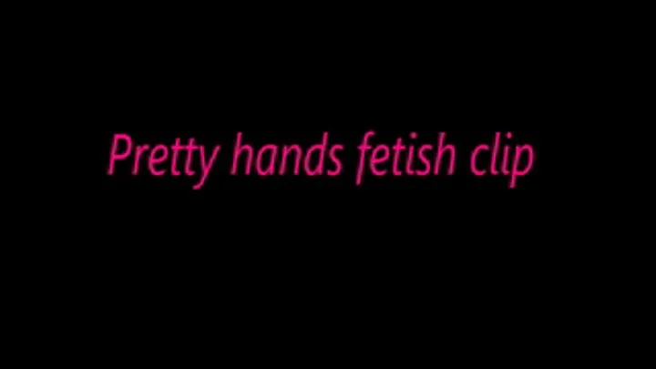 Pretty hands fetish clip