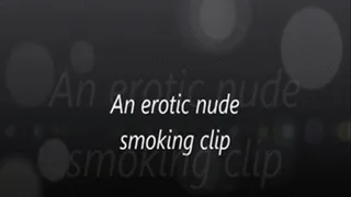 An erotic nude smoking clip