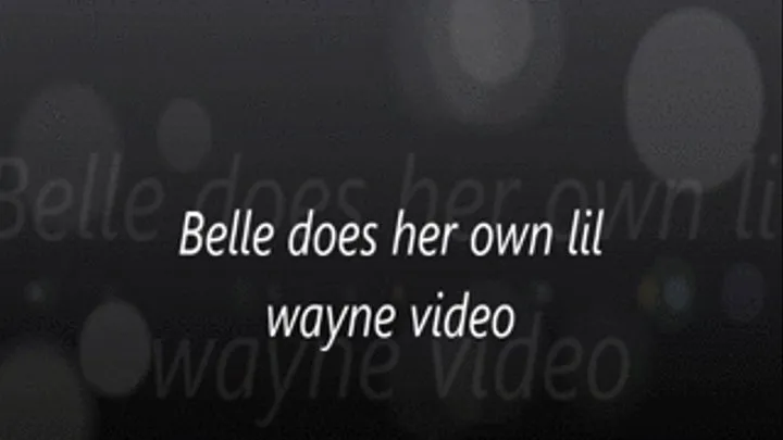 Belle Does her own Lil wayne video