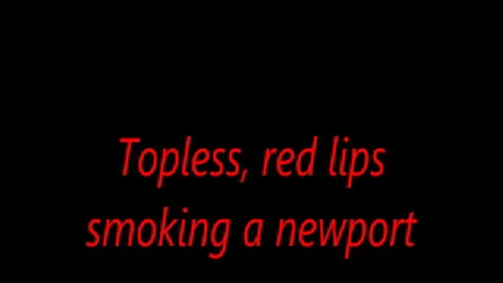 Topless, red lips smoking a newport