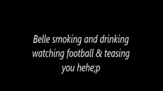 Belle smoking and drinking watching football & teasing you hehe;p