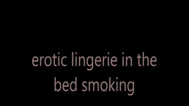 erotic lingerie in the bed smoking