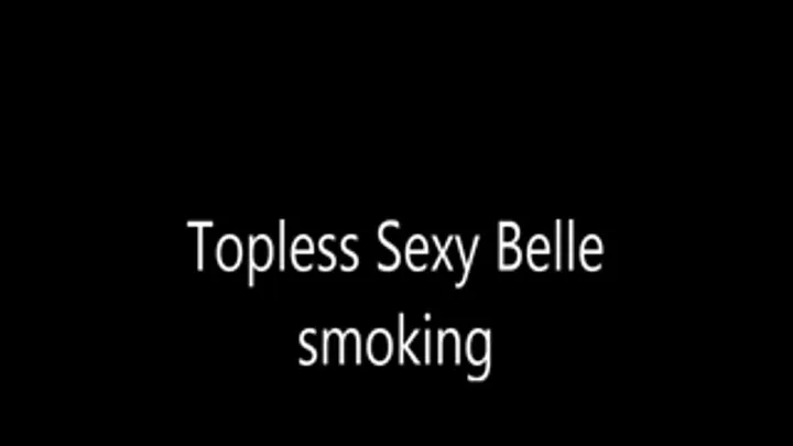 Topless Sexy Belle smoking