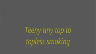 Teeny tiny top to topless smoking