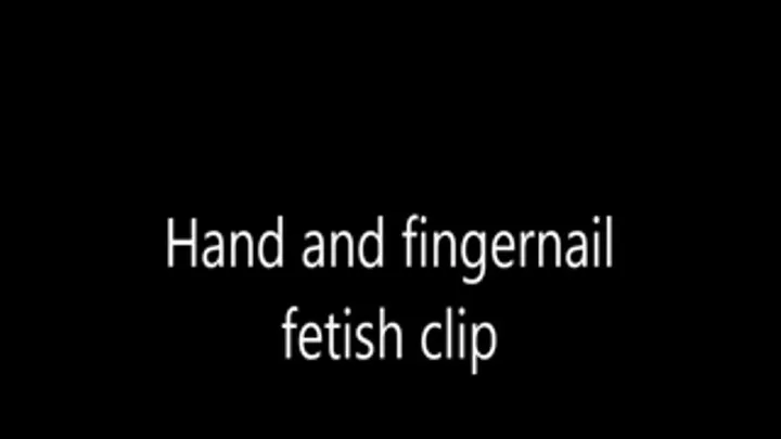 Hand and fingernail fetish clip