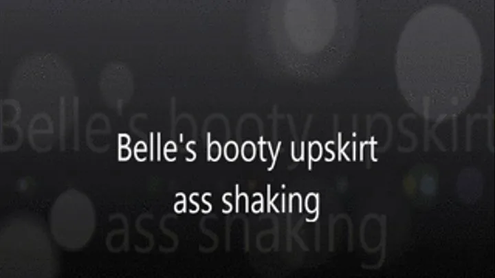Belle's booty upskirt ass shaking